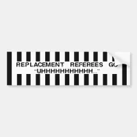 What Do Replacement Referees Say Bumper Stickers