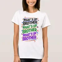 what's up brother (D) T-Shirt