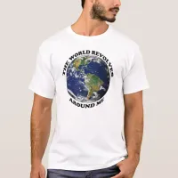 The World Revolves Around Me T-Shirt