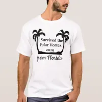 I Survived the Polar Vortex, from Florida Humor T-Shirt
