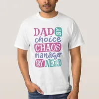 Dad By Choice Chaos Manager By Need T-Shirt