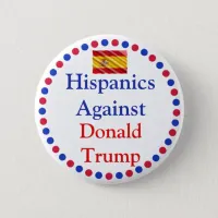 Hipanics  Against Donald Trump Button