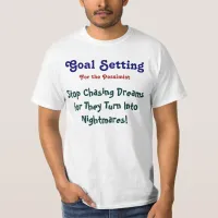 Goal: Stop Chasing Dreams T-Shirt (Custom It)