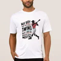 My Boy Might Not Always Swing But I Do So  T-Shirt