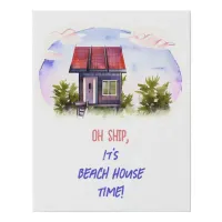 Oh Ship, It's Beach House Time! Faux Canvas Print