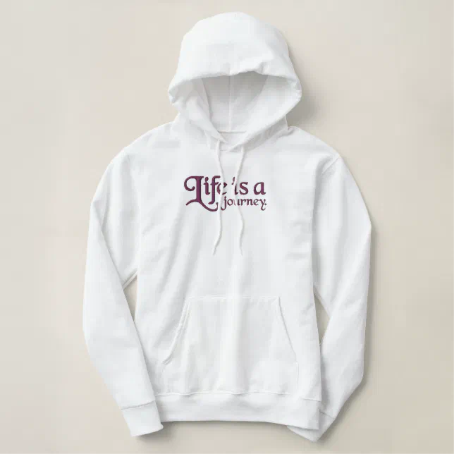 Funny Quote Life is a Journey ... Embroidered Hoodie