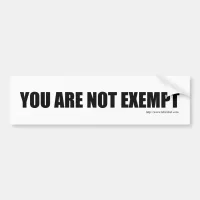 You are not Exempt! Fun Parody Slogan Bumper Sticker