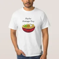 Nacho Average Guy, Funny Gift T-Shirt
