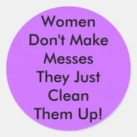 Women Don't Make Messes Classic Round Sticker