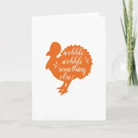Wobble Wobble Something Else Funny Turkey Quote Holiday Card