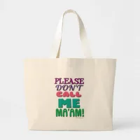 Please DONT call Me Maam! Large Tote Bag