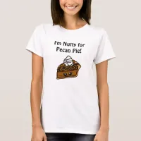 I'm Nutty for Pecan Pie T-Shirt