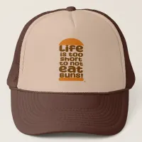 Life Is Too Short To Not Eat Buns Trucker Hat