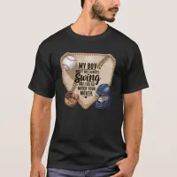 My Boy Might Not Always Swing But I Do So  T-Shirt