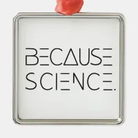 Because Science Metal Ornament