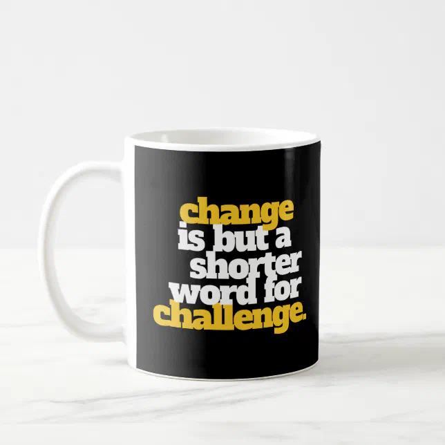 Inspirational Words Change and Challenge Coffee Mug