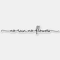 No Rain No Flowers Minimalist Message in Script Sticker