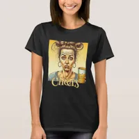 Cheers | Funny Lady Holding a Tap Beer T-Shirt