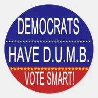 Democrats Have D.U.M.B. Classic Round Sticker