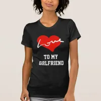 To My Girlfriend Valentines Red Love Heart Black T-Shirt