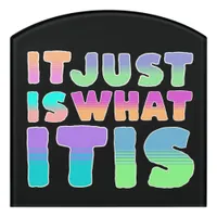 It Just Is, What It Is | Funny Quote Door Sign