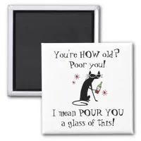 You're HOW Old? Pour You Punny Wine Quote Magnet