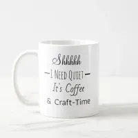 Shhh | Funny Coffee and Craft Time  Coffee Mug