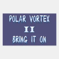 Polar Vortex II Bring it on Rectangular Sticker