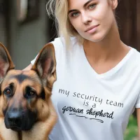 My Security Team Is A German Shepherd Custom T-Shirt