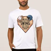 My Boy Might Not Always Swing But I Do So  T-Shirt