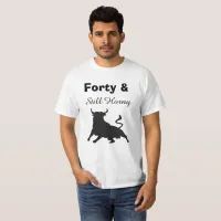 Forty & Still Horny Humorous Men's Birthday Shirt