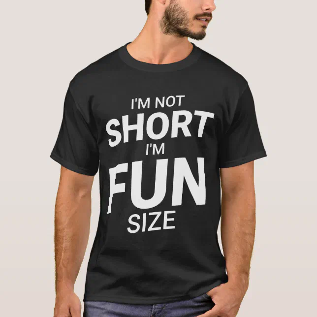 I'm Not Short I'm Fun Sized Funny Saying T-Shirt