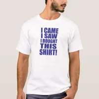 I Came Saw and Bought Epic Saying T-Shirt