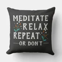 Meditate, Relax, Repeat or Don’t IFunny Self-Care Throw Pillow