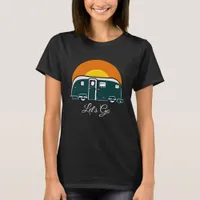 Let's Go! Fun Vintage Camper RV  T-Shirt