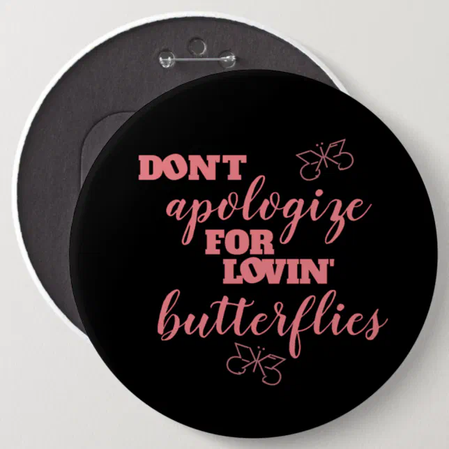 Funny Don't Apologize for Lovin' Butterflies Pinback Button