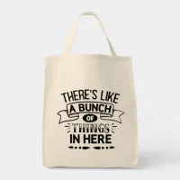 Funny There's Like A Bunch Of Things In Here Tote Bag