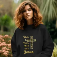 Walk in Faith, Walk with Jesus sweatshirt