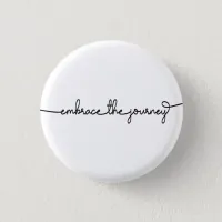 Embrace the Journey Inspiring Quote Minimalist Button