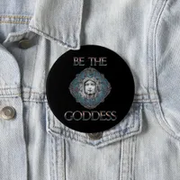 Be The Goddess Pinback Button