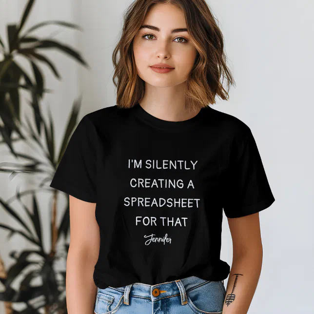 I'm Silently Creating A Spreadsheet For That Funny T-Shirt