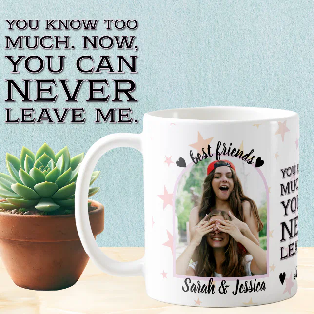 Never Leave Me Friendship Custom Photo  Coffee Mug