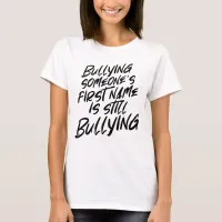 No First Name Bullying Statement T-Shirt