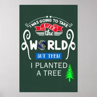 Take Over The World Planted a Tree Large Poster