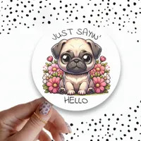 Just Sayin' Hello! Cute Pug Puppy Dog Classic Round Sticker