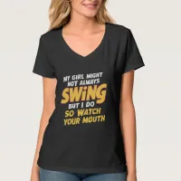 My Girl Might Not Always Swing But I Do So T-Shirt