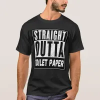 Straight Outta Toilet Paper, Funny Roll Shortage T-Shirt