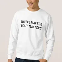 Rights Matter Right Matters Grunge Sweatshirt
