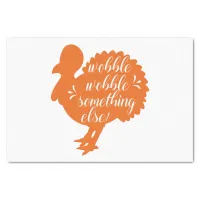 Wobble Wobble Something Else Funny Turkey Quote Tissue Paper