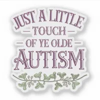 Funny Little Touch of Ye Olde Autism Vinyl Sticker